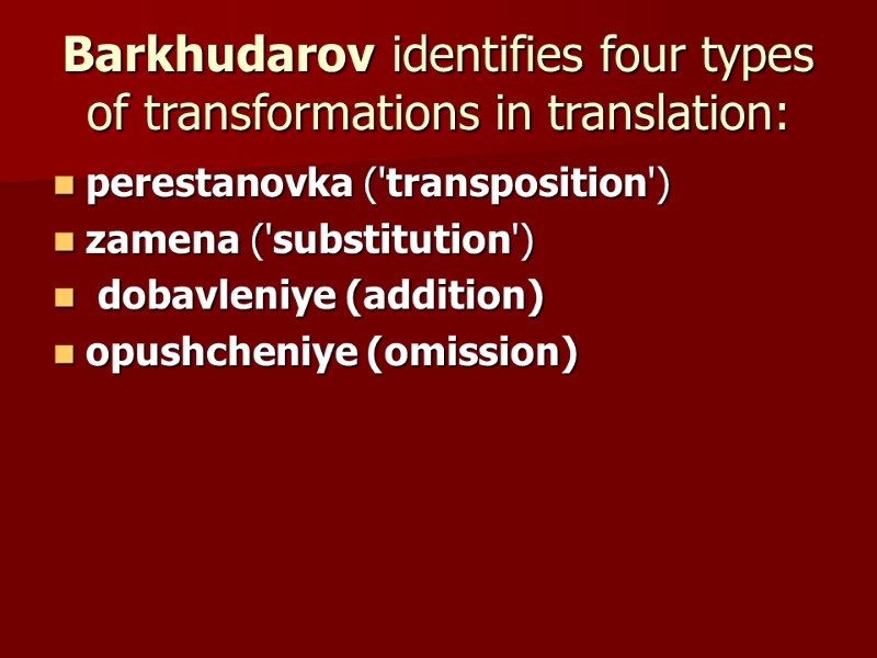 Barkhudarov identifies four types of transformations in translation: perestanovka ('transposition') zamena ('substitution')  dobavleniye